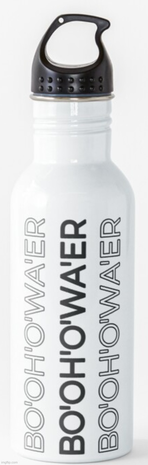 bottle o water | image tagged in bottle o water | made w/ Imgflip meme maker