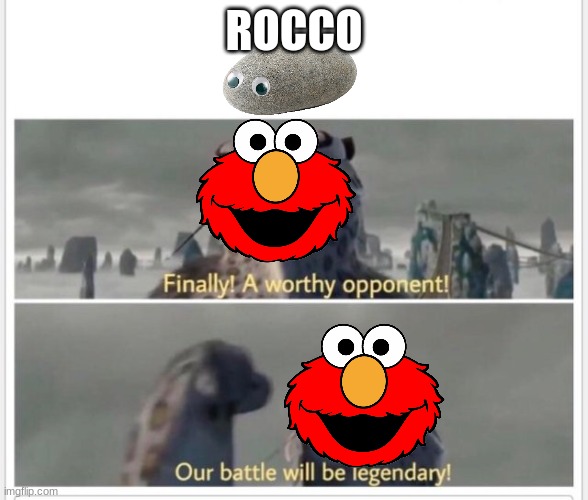 death to rocco | ROCCO | image tagged in finally a worthy opponent | made w/ Imgflip meme maker