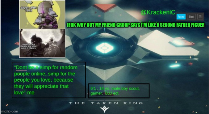 kraken destiny temp | IFDK WHY BUT MY FRIEND GROUP SAYS I'M LIKE A SECOND FATHER FIGUER | image tagged in kraken destiny temp | made w/ Imgflip meme maker