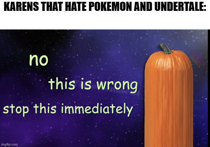 Pumpkin Facts | KARENS THAT HATE POKEMON AND UNDERTALE: | image tagged in pumpkin facts | made w/ Imgflip meme maker