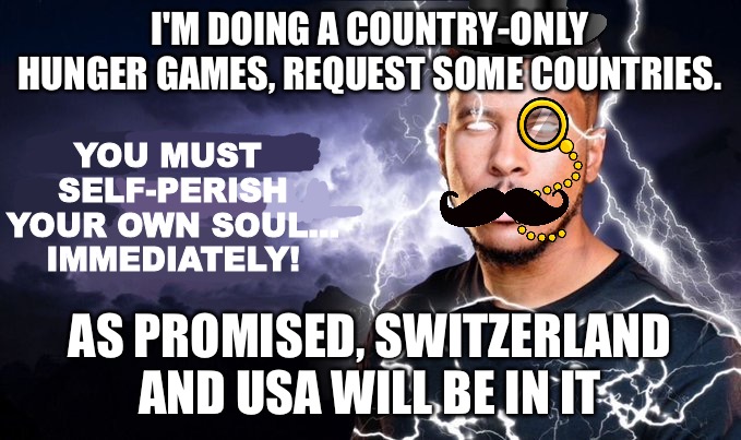 KYS British Edition | I'M DOING A COUNTRY-ONLY HUNGER GAMES, REQUEST SOME COUNTRIES. AS PROMISED, SWITZERLAND AND USA WILL BE IN IT | image tagged in kys british edition | made w/ Imgflip meme maker