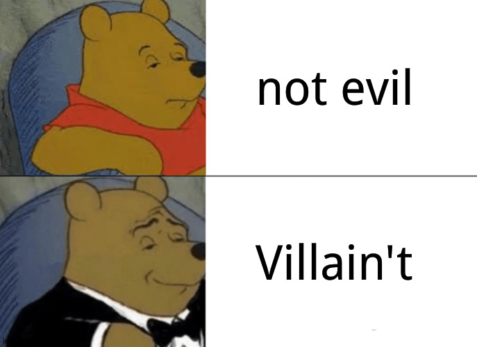 [amazing title] has been redacted  to ensure its awesomeness   doesn't  drive you mad from seeing it's glory | not evil; Villain't | image tagged in memes,tuxedo winnie the pooh | made w/ Imgflip meme maker