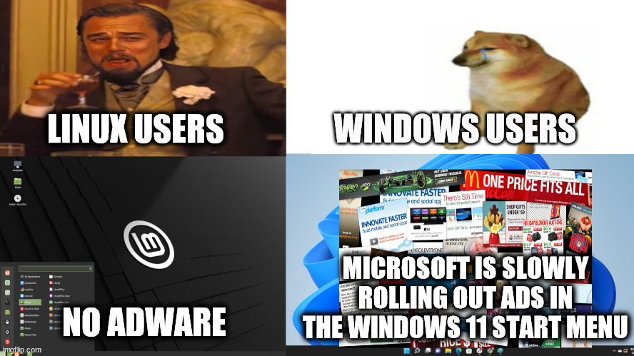 Microsoft Rolling Out Ads In Windows 11 Start Menu VS Linux | WINDOWS USERS; LINUX USERS; MICROSOFT IS SLOWLY ROLLING OUT ADS IN THE WINDOWS 11 START MENU; NO ADWARE | image tagged in windows,windows 11,linux,laughing leo,crying cheems,meme | made w/ Imgflip meme maker