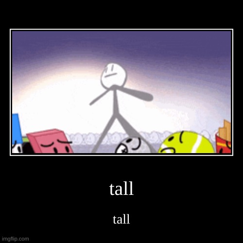 tall | image tagged in funny,demotivationals | made w/ Imgflip demotivational maker