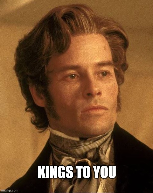 Kings to You | KINGS TO YOU | image tagged in count of monte cristo,guy pierce,kings,winning | made w/ Imgflip meme maker