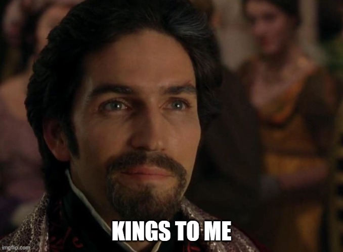 Kings to Me | KINGS TO ME | image tagged in count of monte cristo,jim caviezel,winning,kings | made w/ Imgflip meme maker