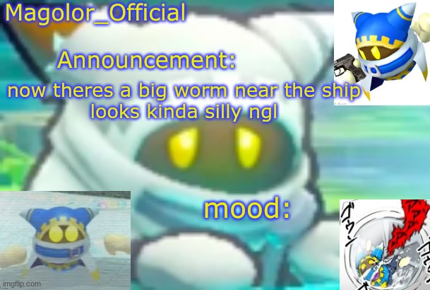 Magolor_Official's Magolor announcement temp | now theres a big worm near the ship
looks kinda silly ngl | image tagged in magolor_official's magolor announcement temp | made w/ Imgflip meme maker