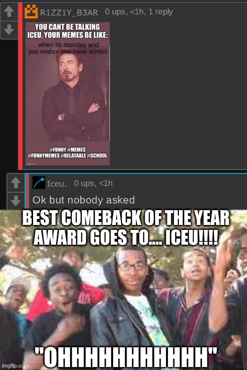 BEST COMEBACK OF THE YEAR AWARD GOES TO.... ICEU!!!! "OHHHHHHHHHHH" | made w/ Imgflip meme maker