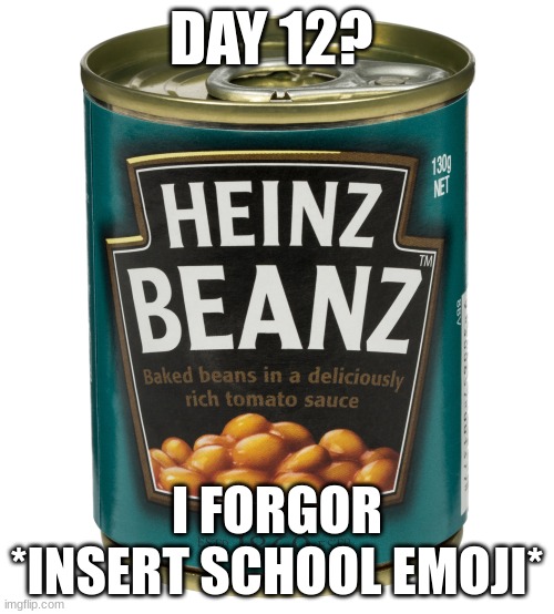 Forgot I Did - Yoda | DAY 12? I FORGOR *INSERT SCHOOL EMOJI* | image tagged in can of beanz | made w/ Imgflip meme maker