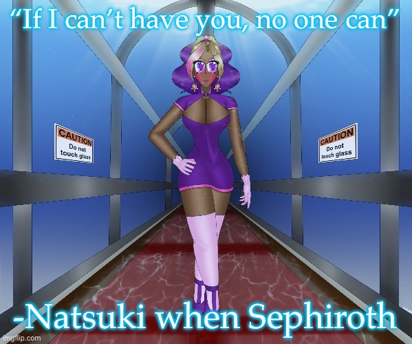 Kashiko in the underwater hall | “If I can’t have you, no one can”; -Natsuki when Sephiroth | image tagged in kashiko in the underwater hall | made w/ Imgflip meme maker