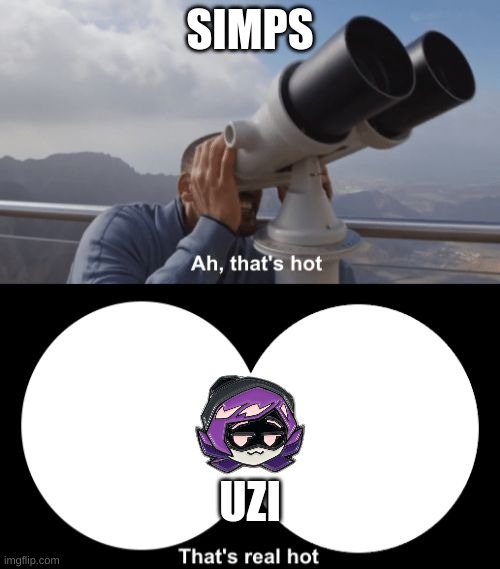 yes true there simps | SIMPS; UZI | image tagged in that s hot | made w/ Imgflip meme maker