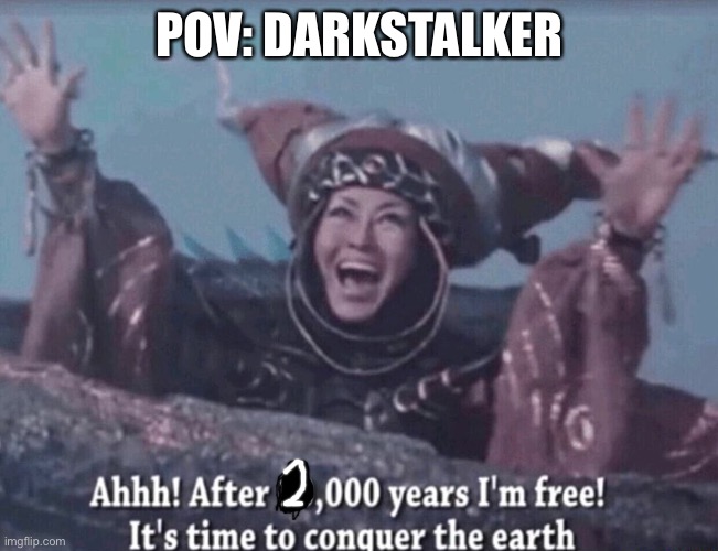 MMPR Rita Repulsa After 10,000 years I'm free | POV: DARKSTALKER | image tagged in mmpr rita repulsa after 10 000 years i'm free | made w/ Imgflip meme maker