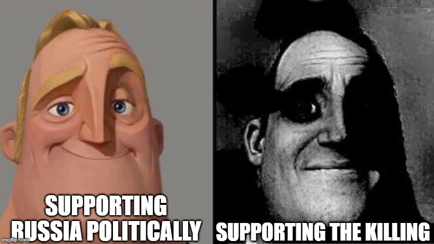 Politics and People are different | SUPPORTING RUSSIA POLITICALLY; SUPPORTING THE KILLING | image tagged in traumatized mr incredible,russo-ukrainian war,ukrainian lives matter,russia,killing | made w/ Imgflip meme maker