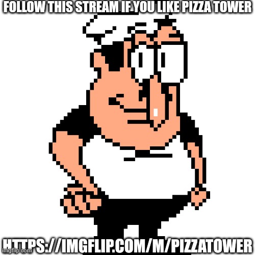 Peppino Peter Taunt | FOLLOW THIS STREAM IF YOU LIKE PIZZA TOWER; HTTPS://IMGFLIP.COM/M/PIZZATOWER | image tagged in peppino peter taunt | made w/ Imgflip meme maker