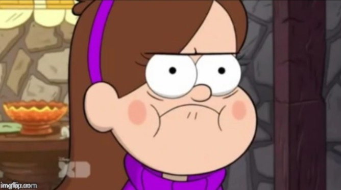 Angry Mabel | image tagged in angry mabel | made w/ Imgflip meme maker