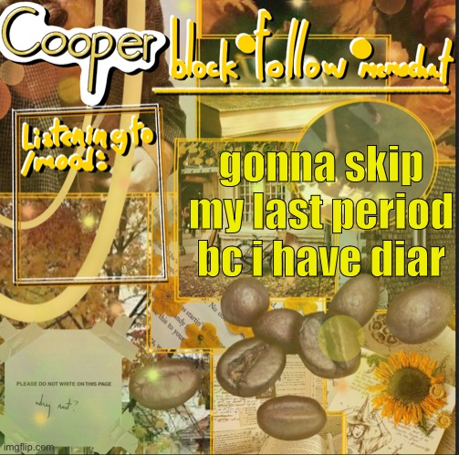 what | gonna skip my last period bc i have diarrhea | image tagged in cooper s announcement temp | made w/ Imgflip meme maker