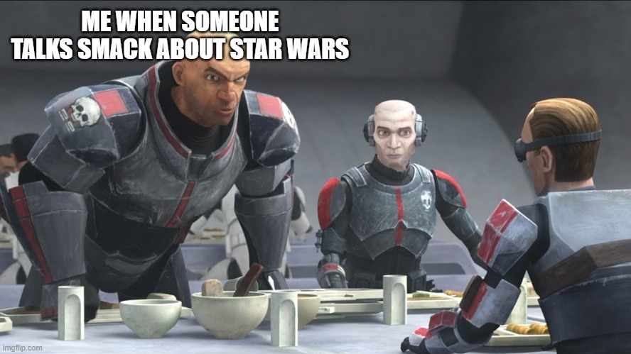 yes | ME WHEN SOMEONE TALKS SMACK ABOUT STAR WARS | image tagged in star wars | made w/ Imgflip meme maker