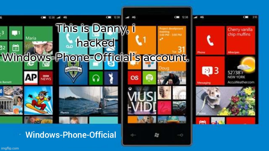 Windows-Phone-Official annoucment temp | This is Danny, i hacked Windows-Phone-Official's account. | image tagged in windows-phone-official annoucment temp | made w/ Imgflip meme maker