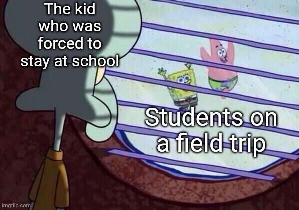 If there's an upcoming field trip at your school, please stay out of trouble.  You might end up like him. | The kid who was forced to stay at school; Students on a field trip | image tagged in squidward window | made w/ Imgflip meme maker