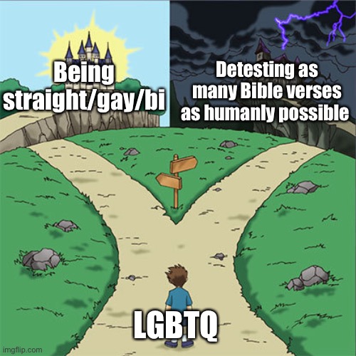 How to speedrun offensive memes (part 2) | Detesting as many Bible verses as humanly possible; Being straight/gay/bi; LGBTQ | image tagged in two paths,cry about it | made w/ Imgflip meme maker