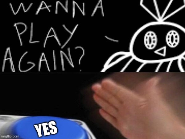 The lil vib wants to play again, so I'll say, YES! | YES | image tagged in ha ha tags go brr,imgflip humor | made w/ Imgflip meme maker