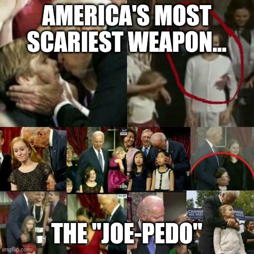 "Permission to launch? ....Permission denied" | AMERICA'S MOST SCARIEST WEAPON... THE "JOE-PEDO" | image tagged in joe biden pedophile | made w/ Imgflip meme maker
