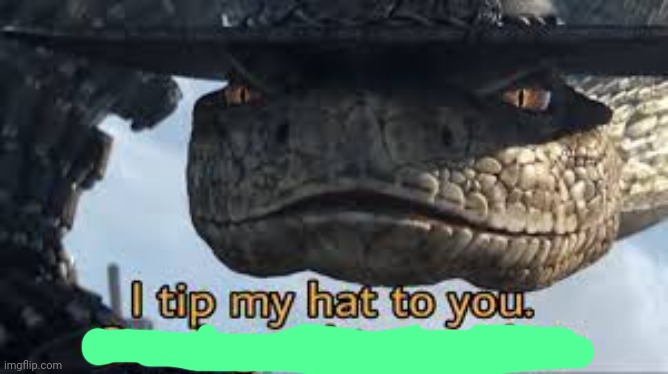 I tip my hat to you | image tagged in i tip my hat to you | made w/ Imgflip meme maker