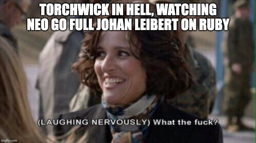 and he would have no idea that neo would go THIS far, because she can't talk | TORCHWICK IN HELL, WATCHING NEO GO FULL JOHAN LEIBERT ON RUBY | image tagged in nervous laughter meme,rwby | made w/ Imgflip meme maker