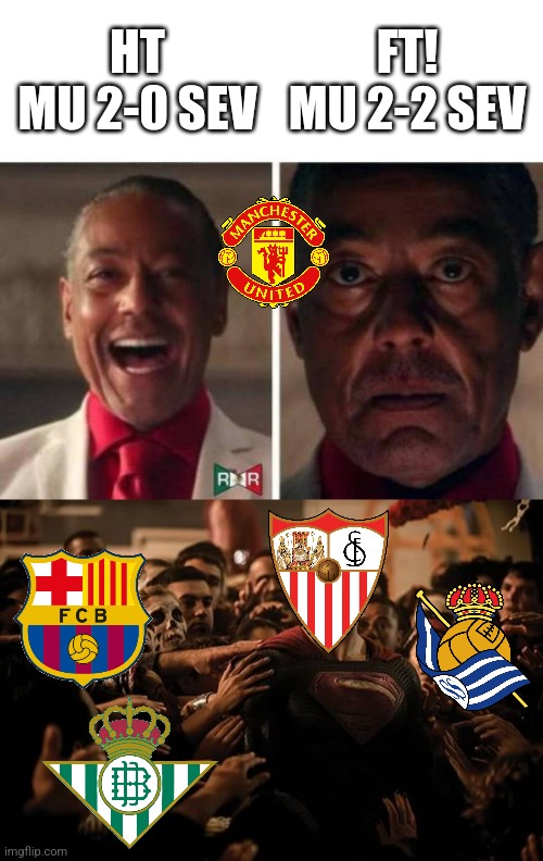 Man United 2 Sevilla 2 | HT
MU 2-0 SEV; FT!
MU 2-2 SEV | image tagged in gus fring,superman praised,manchester united,sevilla,europa league,futbol | made w/ Imgflip meme maker