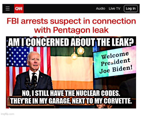 With Joe Biden in Charge, What Could Go Wrong? | image tagged in joe biden,jack teixeira,pentagon papers,edward snowden,top secret,leaks | made w/ Imgflip meme maker