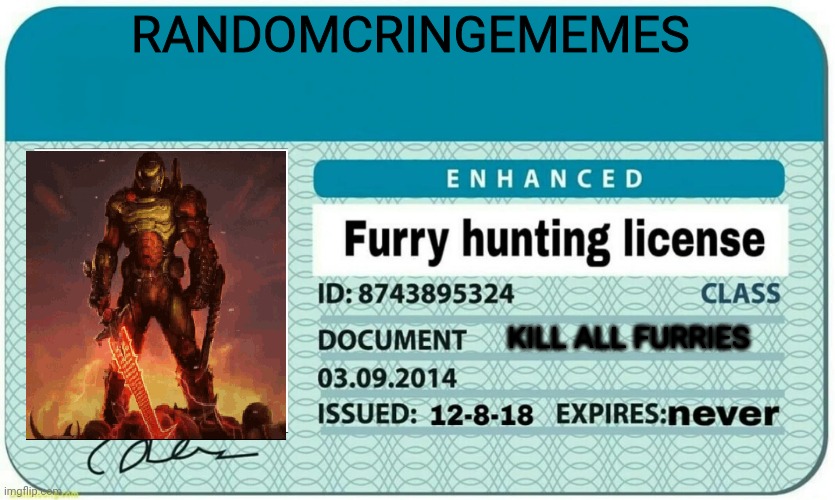 Just got this after illegally killing 4,297 furries | RANDOMCRINGEMEMES; KILL ALL FURRIES | image tagged in furry hunting license | made w/ Imgflip meme maker