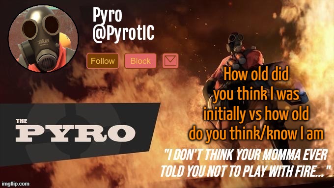Pyro Announcement template (thanks del) | How old did you think I was initially vs how old do you think/know I am | image tagged in pyro announcement template thanks del | made w/ Imgflip meme maker