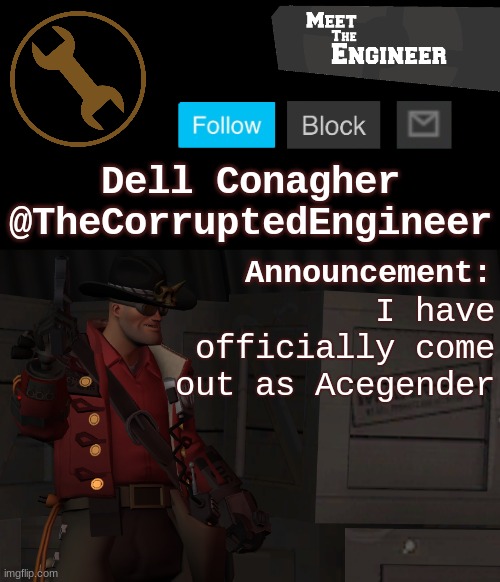 /srs | I have officially come out as Acegender | image tagged in corrupt's engineer announcement template | made w/ Imgflip meme maker