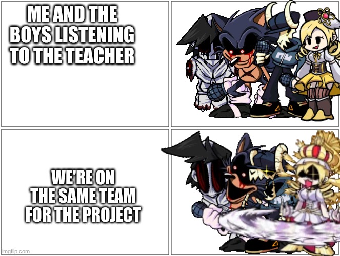Me and the boys | ME AND THE BOYS LISTENING TO THE TEACHER; WE'RE ON THE SAME TEAM FOR THE PROJECT | image tagged in me and the boys | made w/ Imgflip meme maker