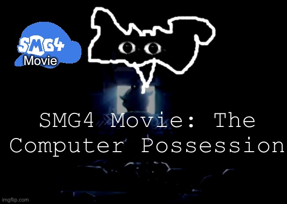 My own smg4 movie | Movie; SMG4 Movie: The Computer Possession | image tagged in its gotta be perfect,computer possession | made w/ Imgflip meme maker