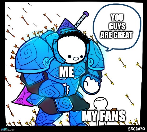 to my fans | YOU GUYS ARE GREAT; ME; MY FANS | image tagged in wholesome protector | made w/ Imgflip meme maker