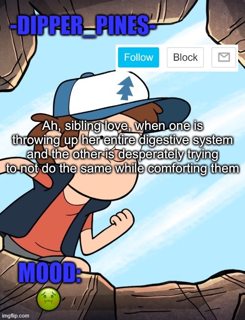 -Dipper_Pines- announcement template | Ah, sibling love, when one is throwing up her entire digestive system and the other is desperately trying to not do the same while comforting them; 🤢 | image tagged in -dipper_pines- announcement template | made w/ Imgflip meme maker