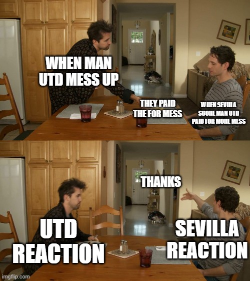 The Mess | WHEN MAN UTD MESS UP; WHEN SEVIILA SCORE MAN UTD PAID FOR MORE MESS; THEY PAID THE FOR MESS; THANKS; UTD REACTION; SEVILLA REACTION | image tagged in plate toss | made w/ Imgflip meme maker