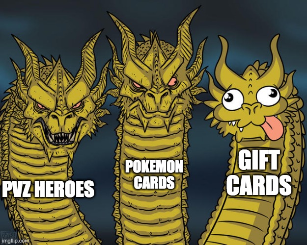 Three Types of Cards | GIFT CARDS; POKEMON CARDS; PVZ HEROES | image tagged in three-headed dragon,pvz,pokemon,memes | made w/ Imgflip meme maker
