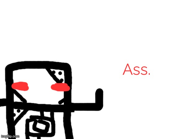 Ass. | made w/ Imgflip meme maker