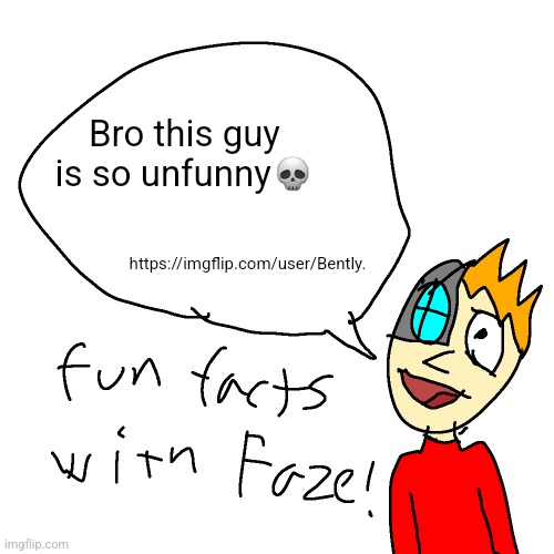 h | Bro this guy is so unfunny💀; https://imgflip.com/user/Bently. | made w/ Imgflip meme maker