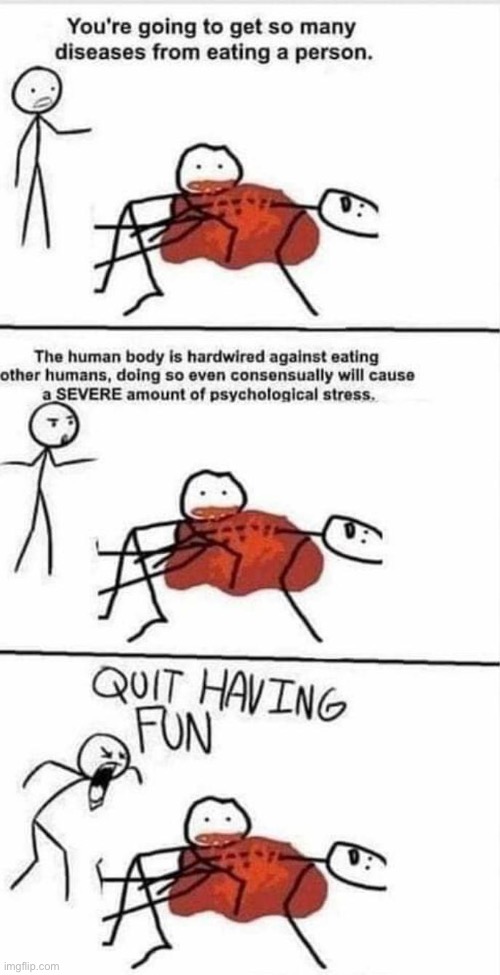 your gonna get so many diseases from eating a person. | image tagged in your gonna get so many diseases from eating a person | made w/ Imgflip meme maker