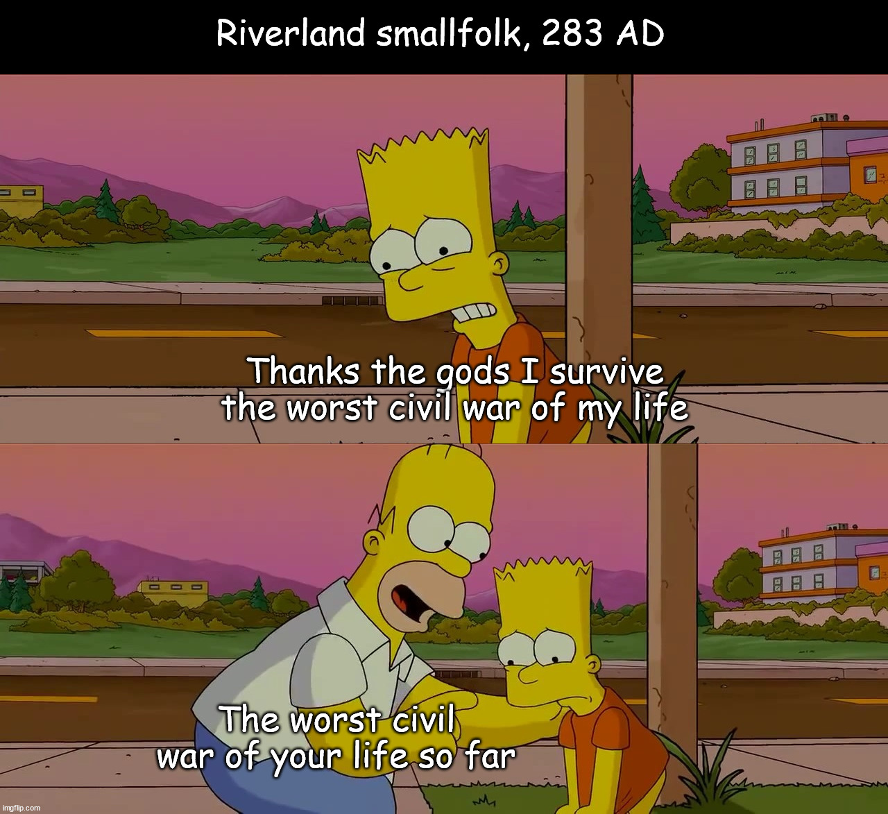 Riverland smallfolk, 283 AD | Riverland smallfolk, 283 AD; Thanks the gods I survive the worst civil war of my life; The worst civil war of your life so far | image tagged in worst day of my life,asoiaf,a song of ice and fire,robert's rebellion,war of the five kings | made w/ Imgflip meme maker
