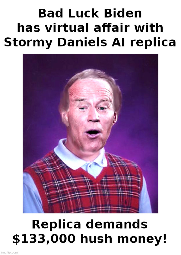 Bad Luck Biden's Virtual Affair! | image tagged in bad luck biden,virtual affair,stormy daniels,hush money | made w/ Imgflip meme maker