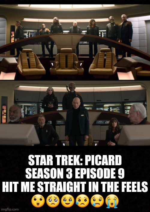 Star Trek Picard | STAR TREK: PICARD SEASON 3 EPISODE 9
HIT ME STRAIGHT IN THE FEELS
😲🥺🥹😥😢😭 | image tagged in star trek,star trek the next generation,picard | made w/ Imgflip meme maker