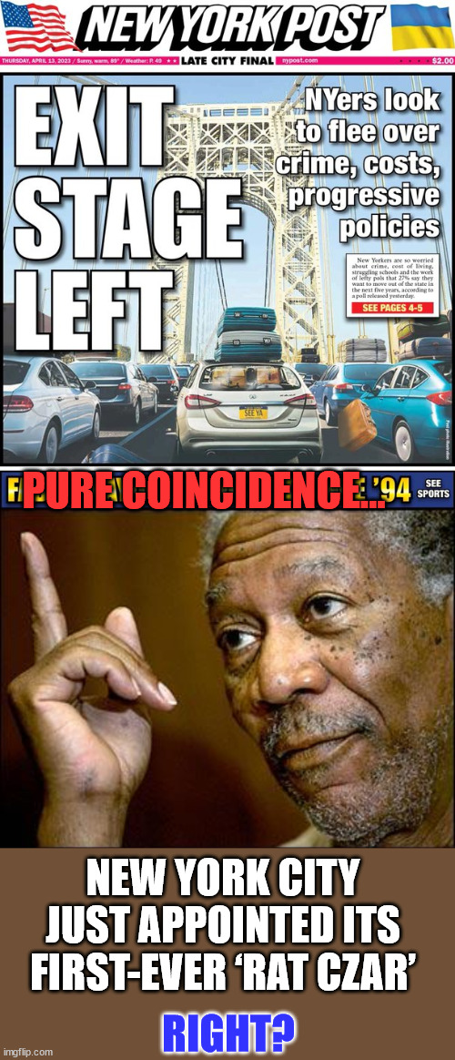Pure coincidence... | PURE COINCIDENCE... NEW YORK CITY JUST APPOINTED ITS FIRST-EVER ‘RAT CZAR’; RIGHT? | image tagged in this morgan freeman,democrats,running,away | made w/ Imgflip meme maker