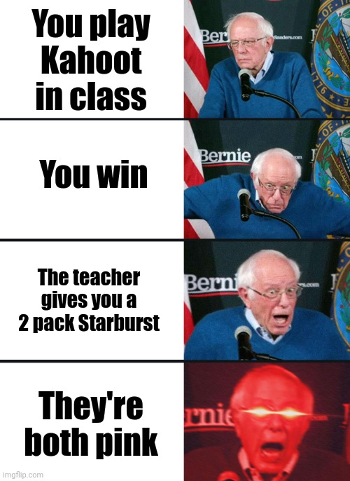 Pink are the best | You play Kahoot in class; You win; The teacher gives you a 2 pack Starburst; They're both pink | image tagged in bernie sanders reaction nuked,school,kahoot | made w/ Imgflip meme maker