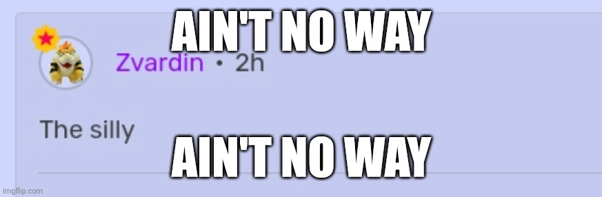 the Interminable rooms creator fr commented on one of my blog posts | AIN'T NO WAY; AIN'T NO WAY | made w/ Imgflip meme maker