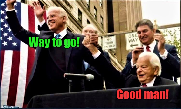 Biden and Byrd (KKK) | Way to go! Good man! | image tagged in biden and byrd kkk | made w/ Imgflip meme maker