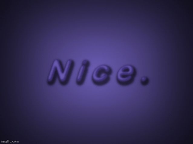 Nice | image tagged in nice | made w/ Imgflip meme maker